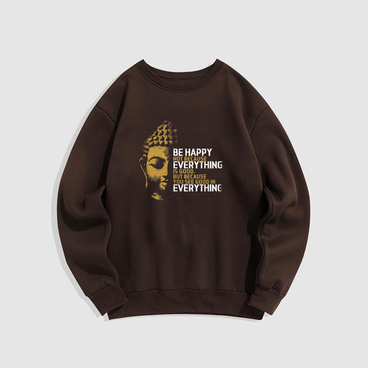 Buddha Stones You See Good In Everything Fleece Lined Polyester Sweatshirt