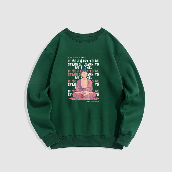 Buddha Stones IF YOU WANT TO BE STRONG Round Neck Fleece Lined Sweatshirt