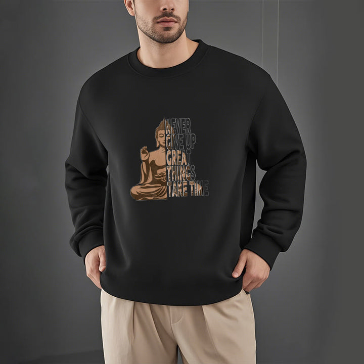 Buddha Stones NEVER GIVE UP GREAT THINGS TAKE TIME Fleece Lined Polyester Sweatshirt