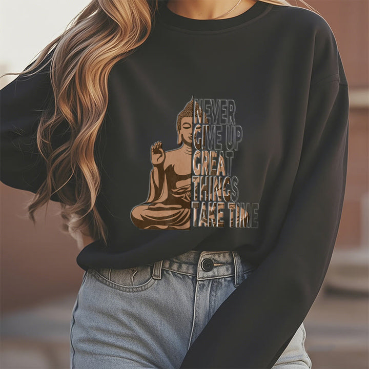 Buddha Stones NEVER GIVE UP GREAT THINGS TAKE TIME Fleece Lined Polyester Sweatshirt