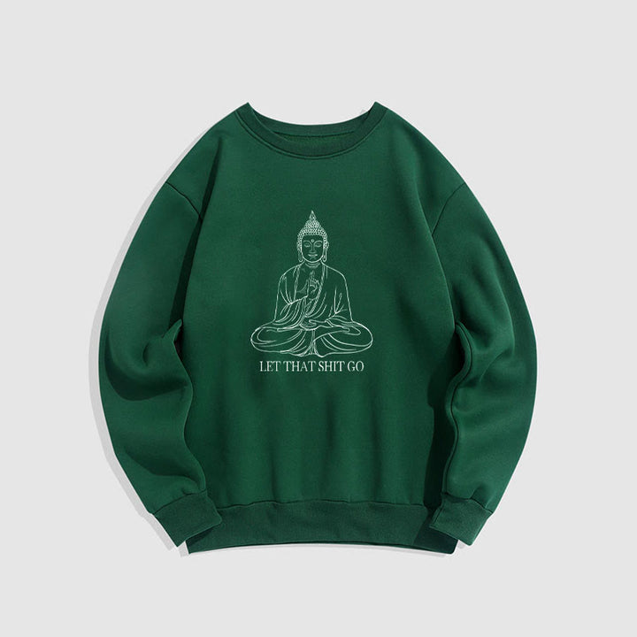 Buddha Stones Let That Shit Go Fleece Lined Polyester Sweatshirt