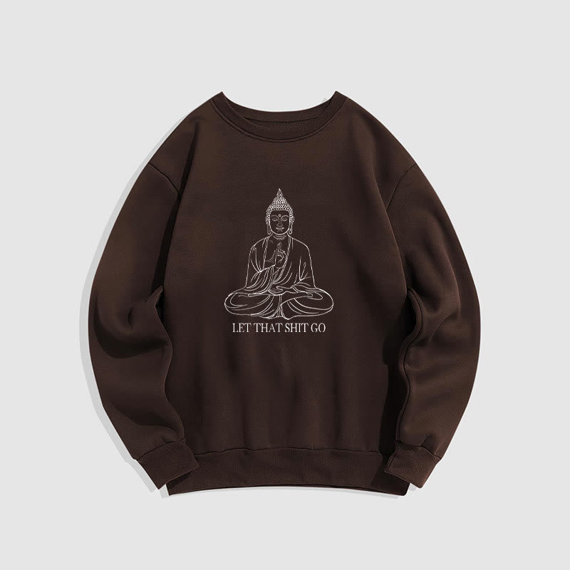 Buddha Stones Let That Shit Go Fleece Lined Polyester Sweatshirt