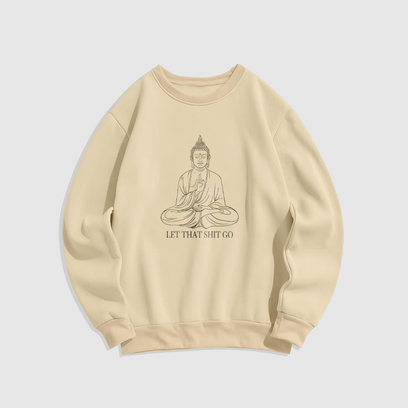 Buddha Stones Let That Shit Go Fleece Lined Polyester Sweatshirt