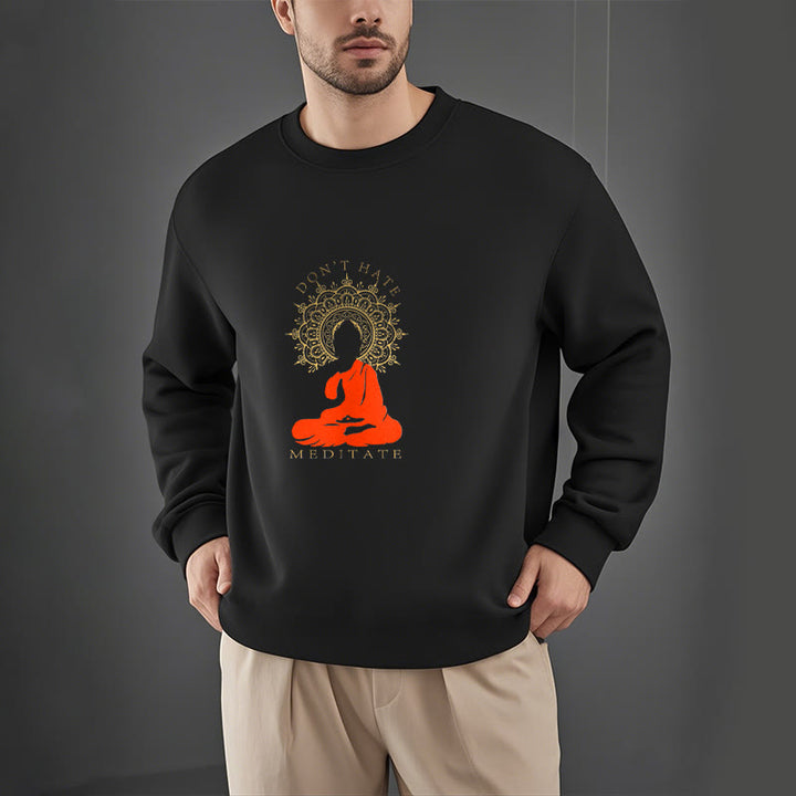 Buddha Stones DON'T HATE MEDITATE Fleece Lined Polyester Sweatshirt