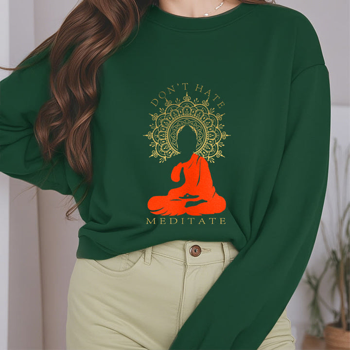 Buddha Stones DON'T HATE MEDITATE Fleece Lined Polyester Sweatshirt