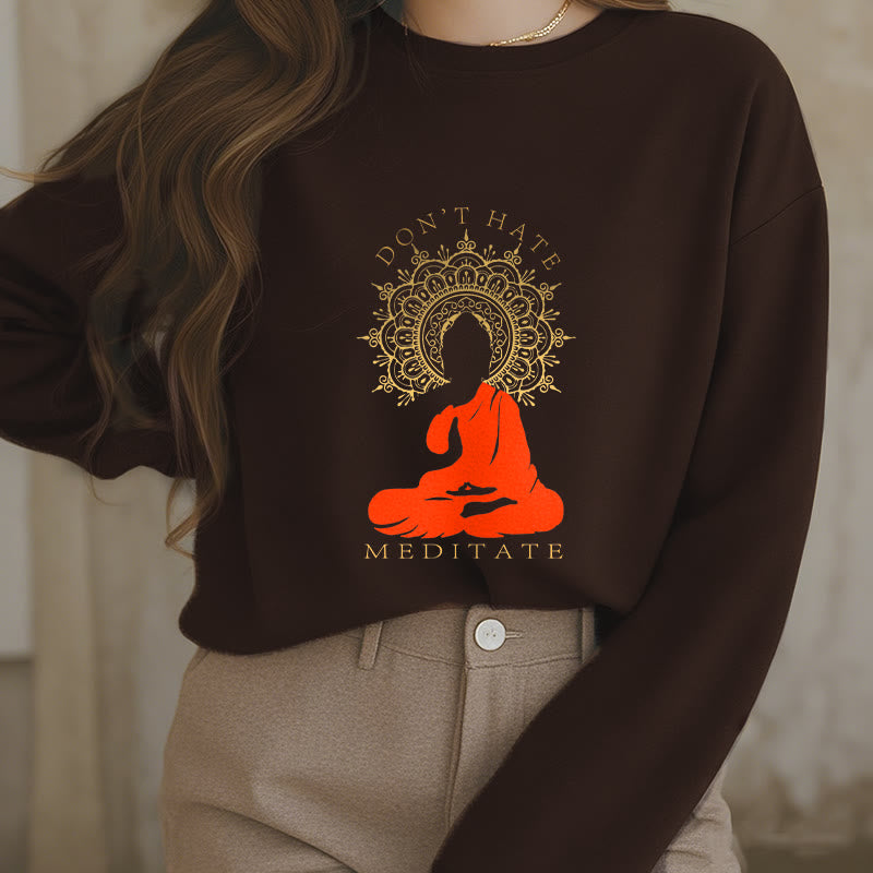 Buddha Stones DON'T HATE MEDITATE Fleece Lined Polyester Sweatshirt