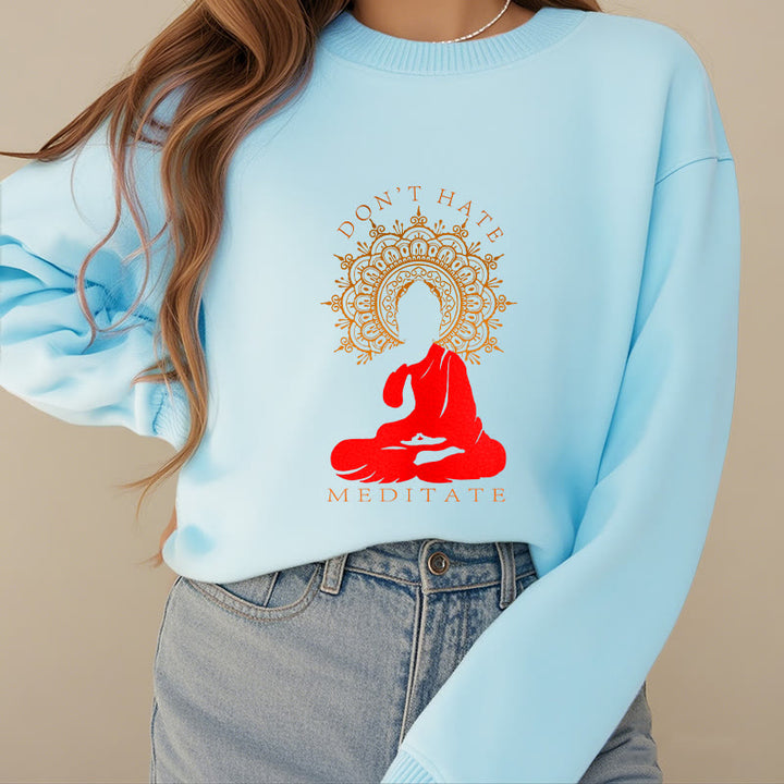 Buddha Stones DON'T HATE MEDITATE Fleece Lined Polyester Sweatshirt