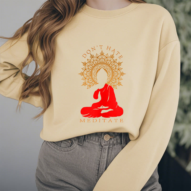 Buddha Stones DON'T HATE MEDITATE Fleece Lined Polyester Sweatshirt