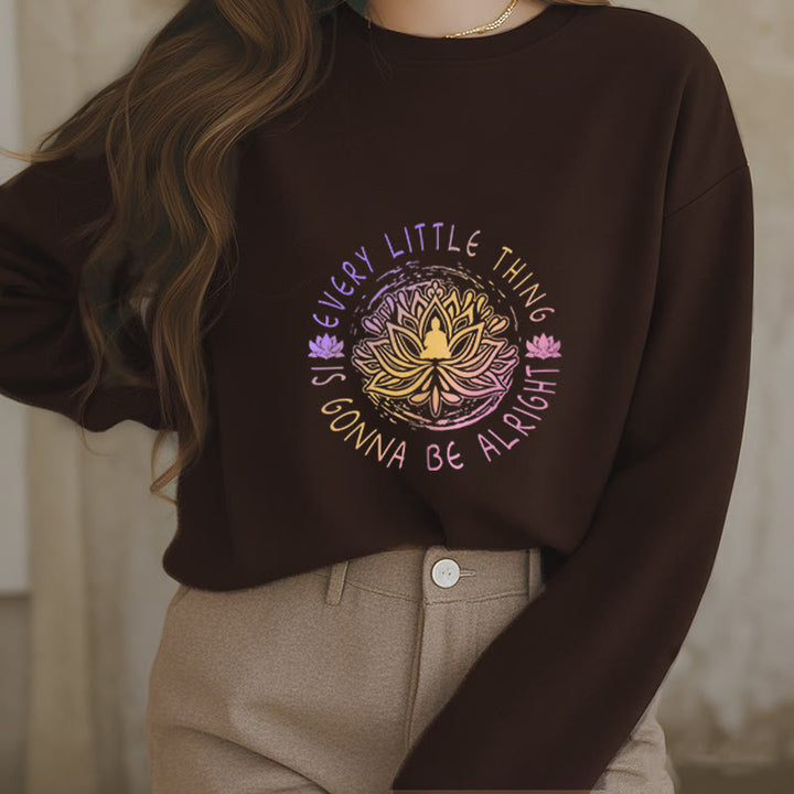 Buddha Stones EVERY LITTLE THING IS GONNA BE ALRIGHT Fleece Lined Sweatshirt