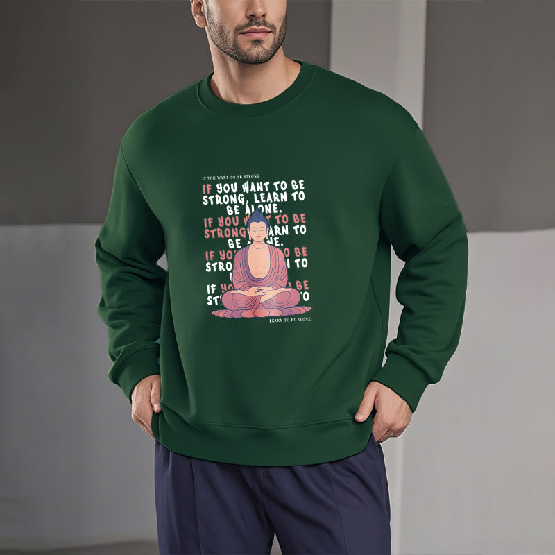 Buddha Stones IF YOU WANT TO BE STRONG Round Neck Fleece Lined Sweatshirt