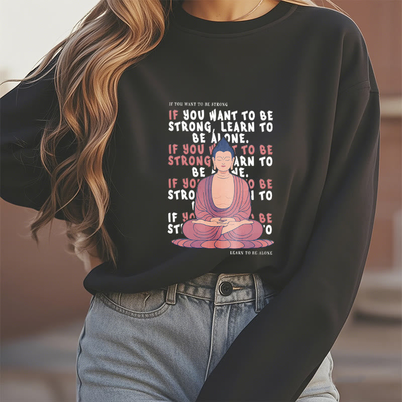 Buddha Stones IF YOU WANT TO BE STRONG Round Neck Fleece Lined Sweatshirt