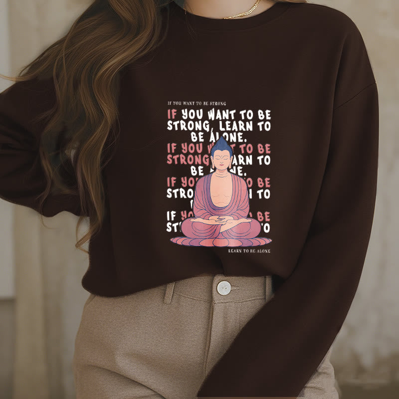 Buddha Stones IF YOU WANT TO BE STRONG Round Neck Fleece Lined Sweatshirt