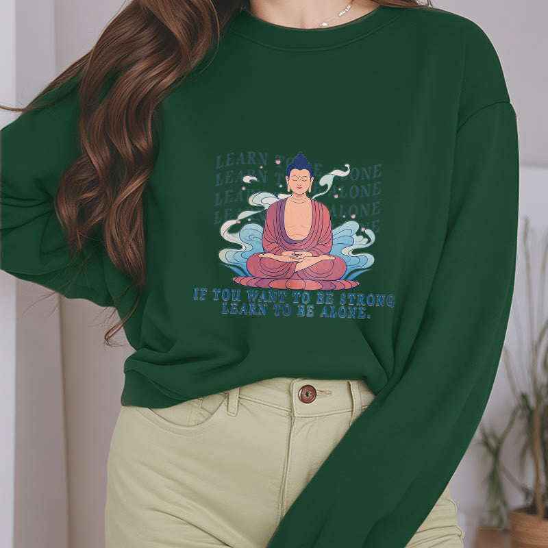 Buddha Stones LEARN TO BE ALONE Round Neck Fleece Lined Sweatshirt