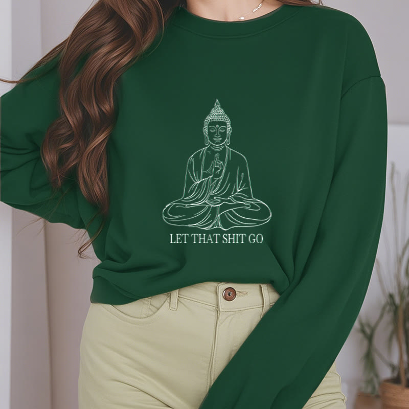 Buddha Stones Let That Shit Go Fleece Lined Polyester Sweatshirt