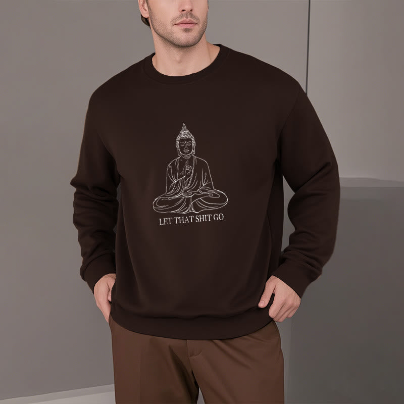 Buddha Stones Let That Shit Go Fleece Lined Polyester Sweatshirt