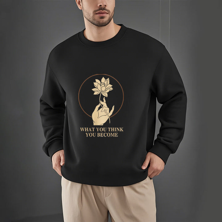 Buddha Stones What You Think You Become Fleece Lined Polyester Sweatshirt