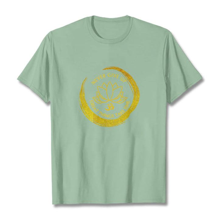 Buddha Stones Om NEVER GIVE UP GREAT THINGS TAKE TIME Lotus Cotton Tee T-shirt