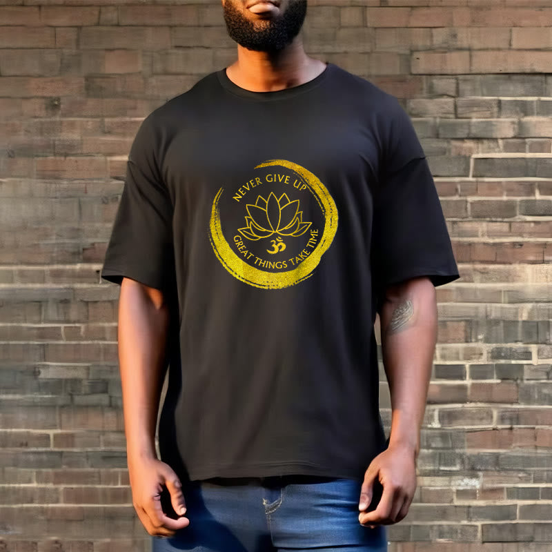 Buddha Stones Om NEVER GIVE UP GREAT THINGS TAKE TIME Lotus Cotton Tee T-shirt