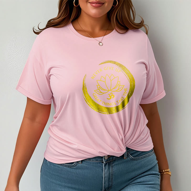 Buddha Stones Om NEVER GIVE UP GREAT THINGS TAKE TIME Lotus Cotton Tee T-shirt